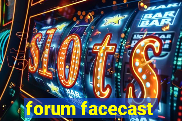 forum facecast