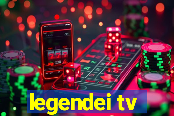 legendei tv