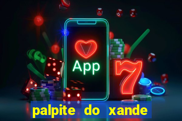 palpite do xande para hoje