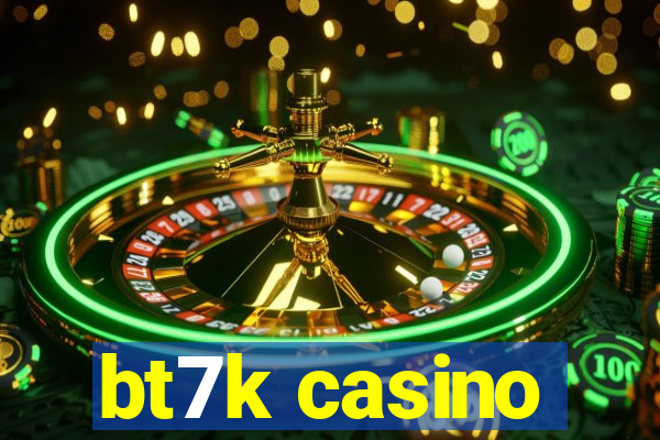 bt7k casino