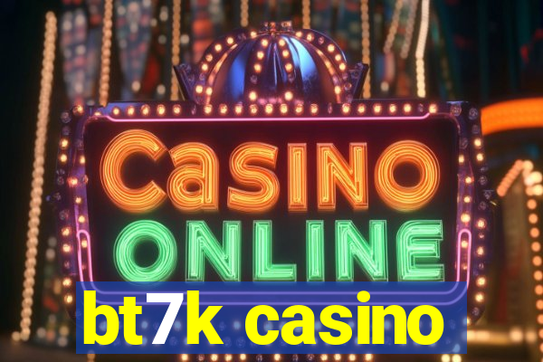 bt7k casino