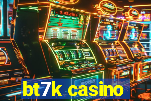 bt7k casino