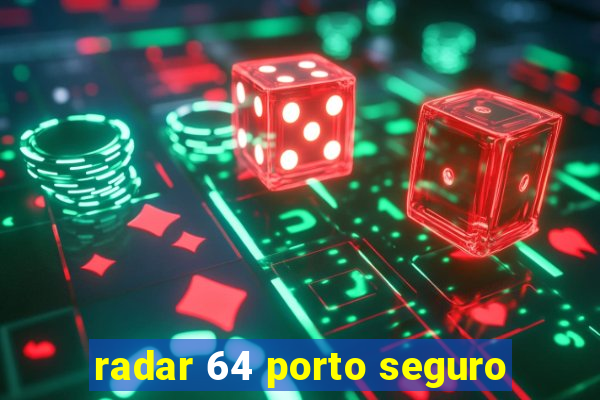 radar 64 porto seguro