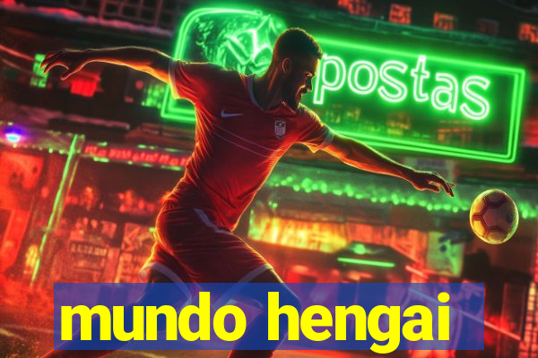 mundo hengai