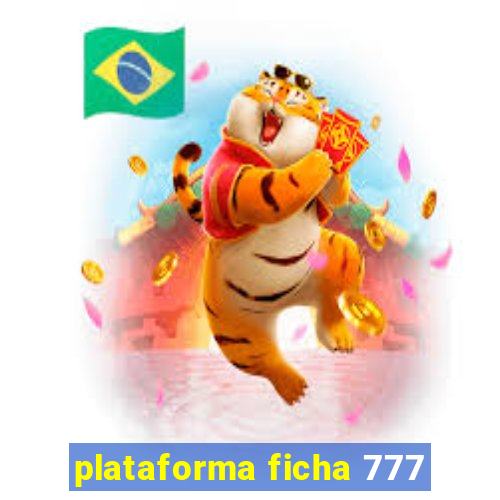 plataforma ficha 777