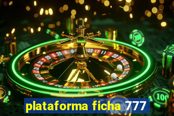 plataforma ficha 777