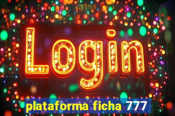 plataforma ficha 777