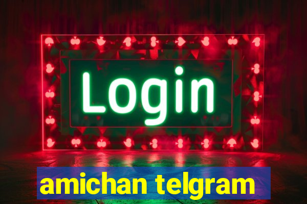 amichan telgram