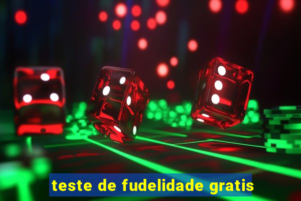 teste de fudelidade gratis