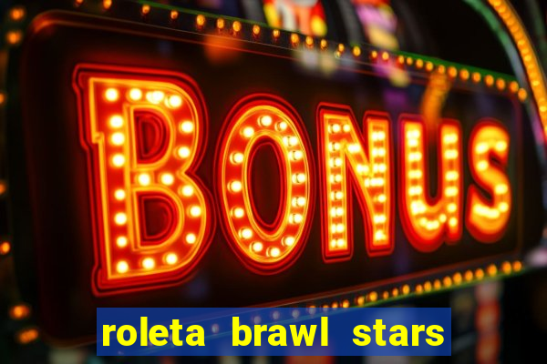 roleta brawl stars 2024 85 brawlers