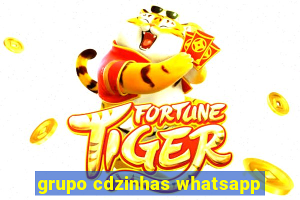 grupo cdzinhas whatsapp