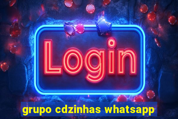 grupo cdzinhas whatsapp