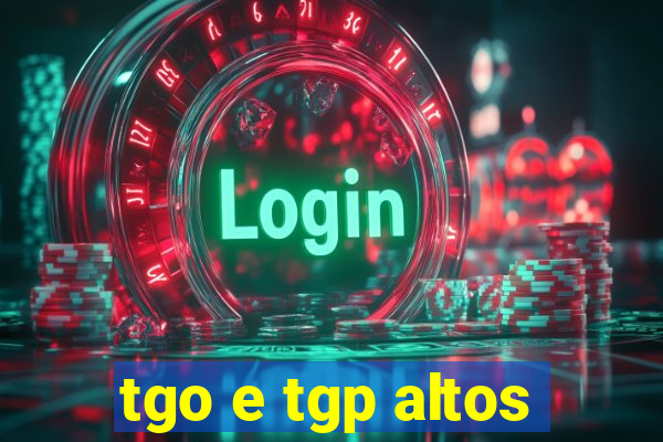 tgo e tgp altos