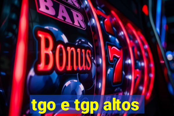 tgo e tgp altos