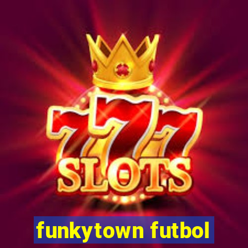 funkytown futbol