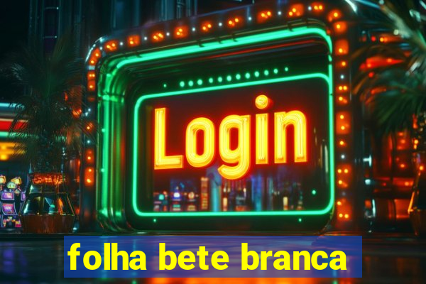 folha bete branca