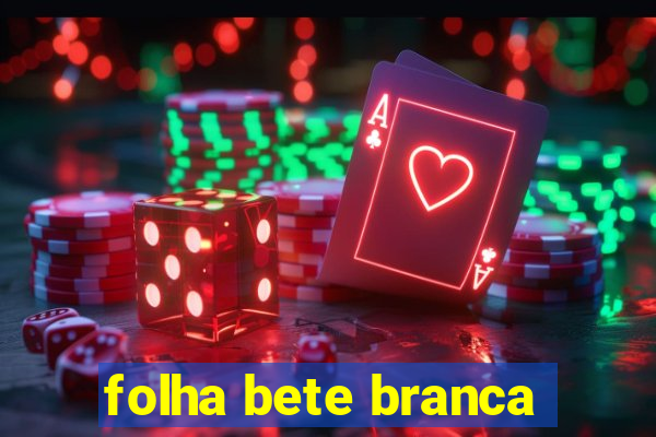 folha bete branca