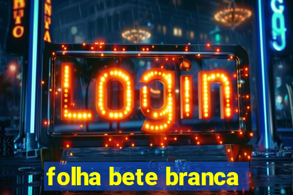 folha bete branca