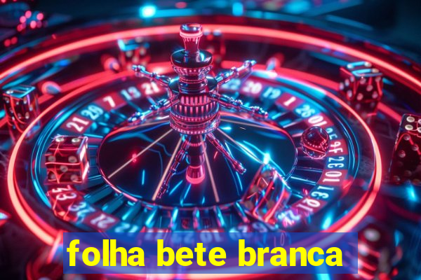 folha bete branca