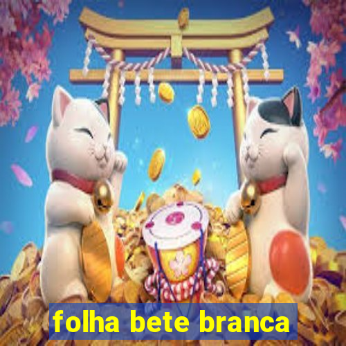 folha bete branca