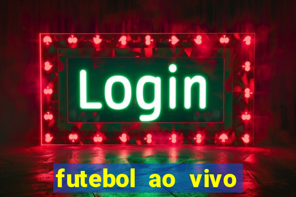 futebol ao vivo hoje futemax