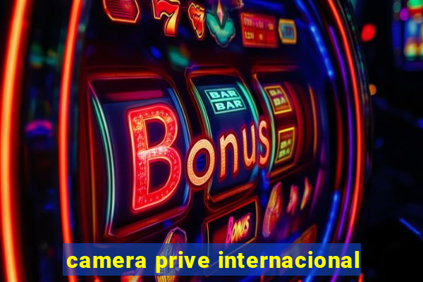 camera prive internacional