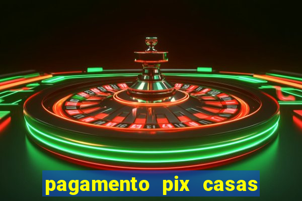 pagamento pix casas bahia demora