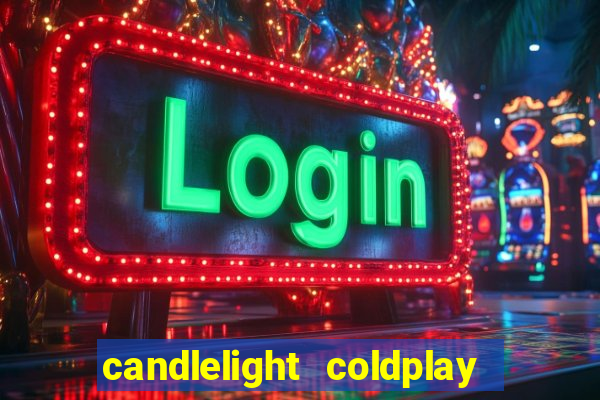 candlelight coldplay x imagine dragons