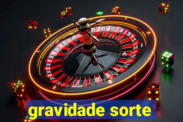 gravidade sorte