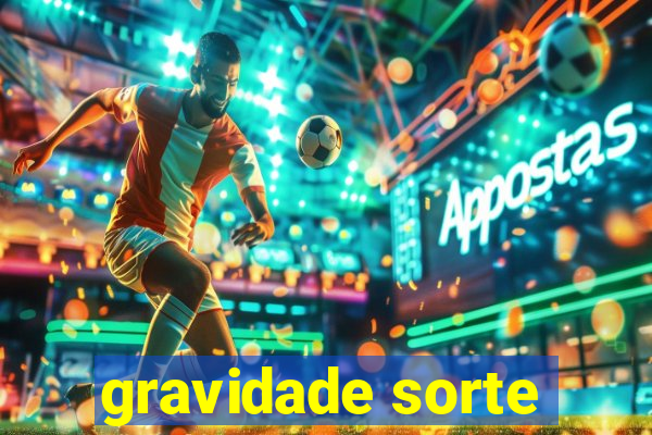 gravidade sorte