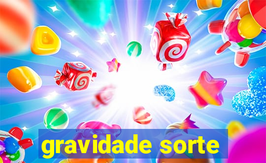 gravidade sorte