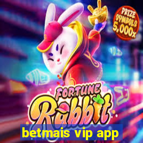 betmais vip app