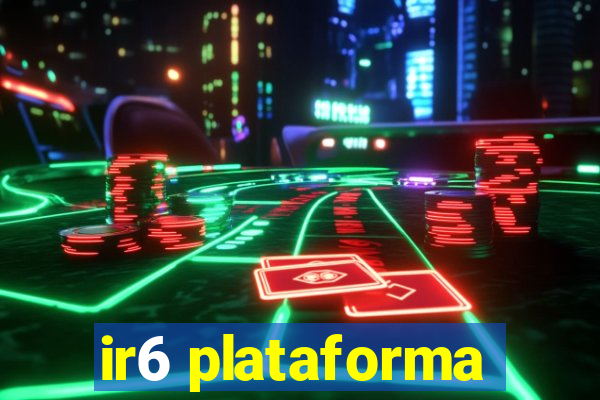 ir6 plataforma