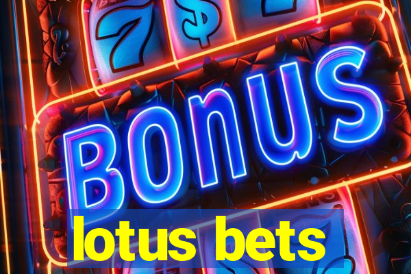 lotus bets