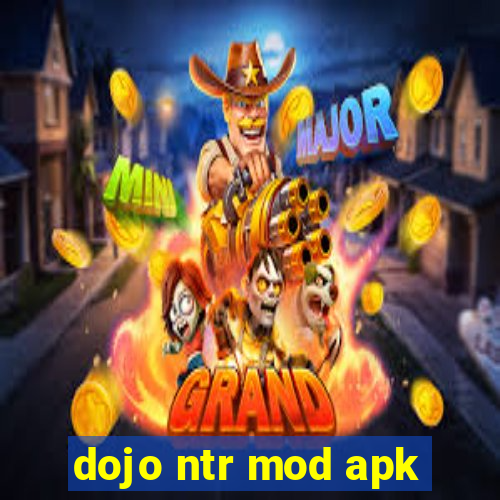 dojo ntr mod apk