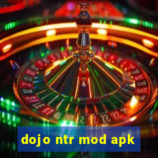 dojo ntr mod apk