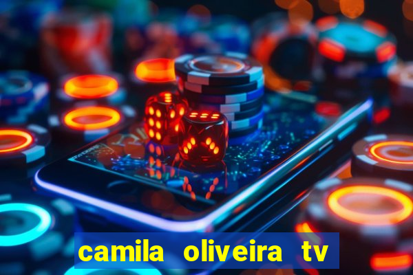 camila oliveira tv bahia idade