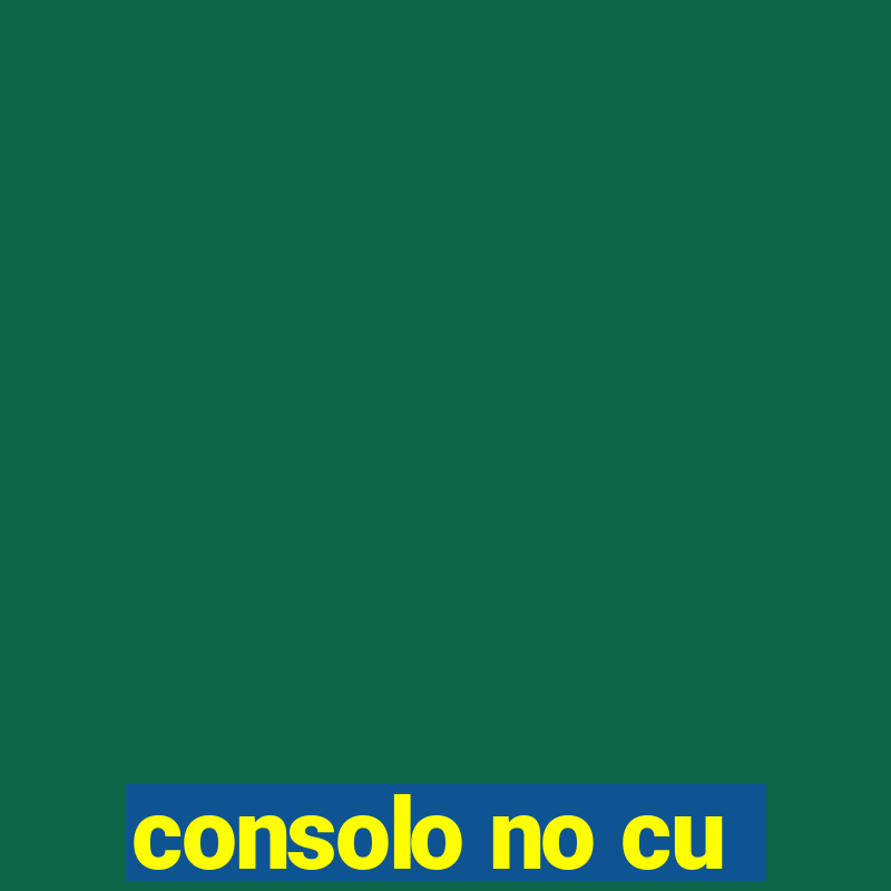 consolo no cu