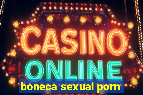 boneca sexual porn