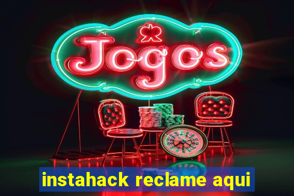 instahack reclame aqui