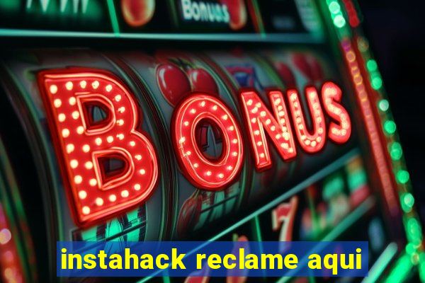 instahack reclame aqui