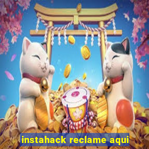 instahack reclame aqui