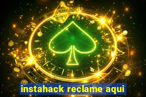 instahack reclame aqui