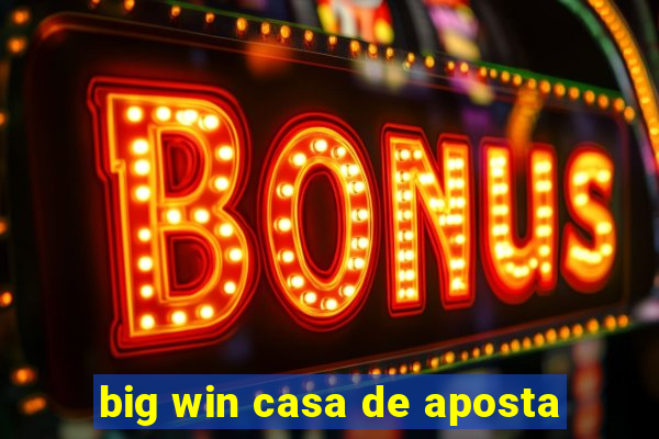 big win casa de aposta