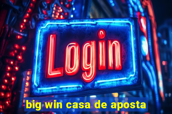 big win casa de aposta