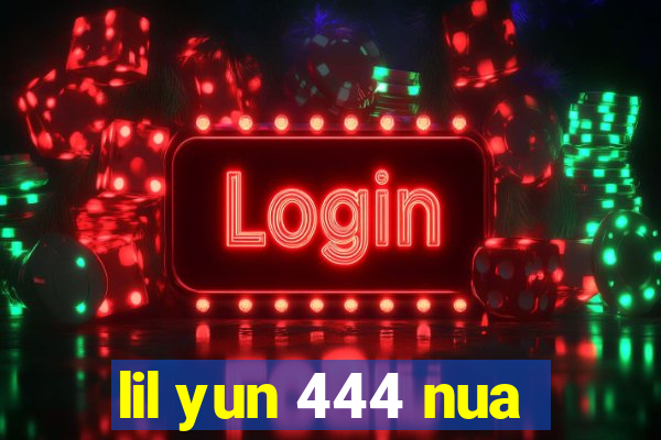 lil yun 444 nua