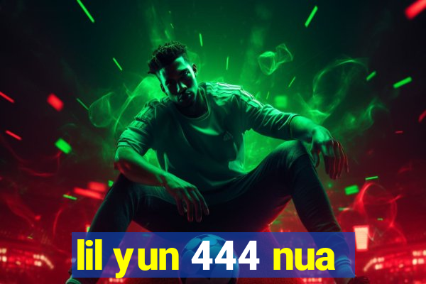 lil yun 444 nua