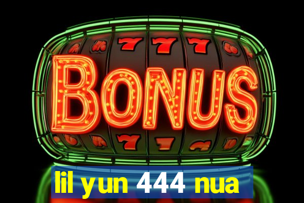 lil yun 444 nua