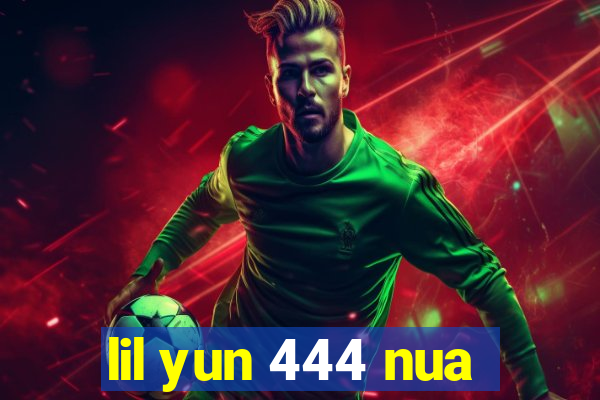 lil yun 444 nua