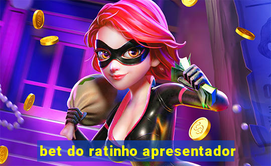 bet do ratinho apresentador